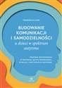 Budowanie komunikacji i samodzielności u dzieci w spektrum autyzmu Strategie postępowania w przypadku języka minimalnego, echolalii i nietypowych zachowań - Elizabeth Ives Field