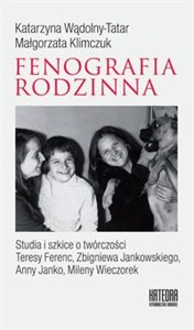 Fenografia rodzinna Studia i szkice o twórczości Teresy Ferenc, Zbigniewa Jankowskiego, Anny Janko, Mileny Wieczorek Polish Books Canada
