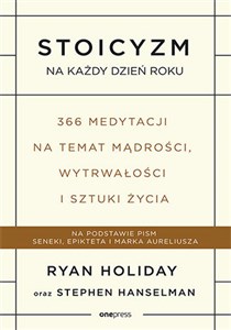 Stoicyzm na każdy dzień roku 366 medytacji na temat mądrości, wytrwałości i sztuki życia  