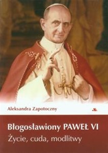 Błogosławiony Paweł VI Życie, cuda, modlitwy buy polish books in Usa