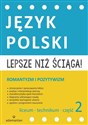 Lepsze niż ściąga Język polski Liceum i technikum Część 2 Romantyzm i pozytywizm - Opracowanie Zbiorowe to buy in Canada