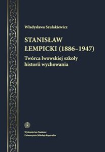 Stanisław Łempicki (1886-1947) Twórca lwowskiej szkoły historii wychowania  