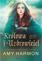 Królowa i Uzdrowiciel - Harmon Amy