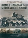 German Reconnaissance and Support Vehicles 1939-1945 Rare Photographs from Wartime Archives 