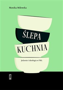 Ślepa kuchnia Jedzenie i ideologia w PRL Polish Books Canada