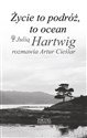 Życie to podróż, to ocean Z Julią Hartwig rozmawia Artur Cieślar polish books in canada