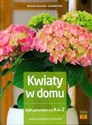 Kwiaty w domu 150 gatunków od A do Z Porady Pielęgnacja  Ciekawostki online polish bookstore