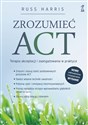 Zrozumieć ACT Terapia akceptacji i zaangażowania w praktyce  