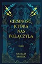 Ciemność, która nas połączyła. Ciemność i jasność. Tom 1  