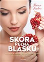 Skóra pełna blasku Program 28-dniowej diety, która odmładza cerę i pomaga zwalczać cellulit Polish Books Canada