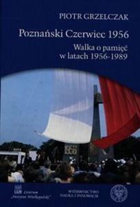 Poznański Czerwiec 1956 Walka o pamięć w latach 1956-1989 polish usa