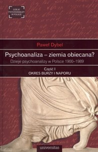 Psychoanaliza - ziemia obiecana? Dzieje psychoanalizy w Polsce 1900-1989. Część 1 Okres burzy i naporu 