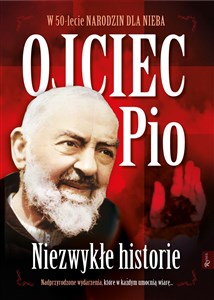 Ojciec Pio Niezwykłe Historie 50 lecie narodzin dla Nieba pl online bookstore