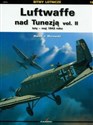 Luftwaffe nad Tunezją vol.II luty-maj 1943 roku - Marek J. Murawski