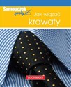 Jak wiązać krawaty - Magdalena Szwedkowicz-Kostrzewa