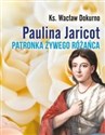 Paulina Jaricot. Patronka Żywego Różańca  - ks. Wacław Dokurno