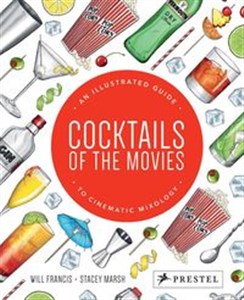 Cocktails of the Movies An Illustrated Guide to Cinematic Mixology  