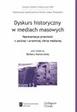 Dyskurs historyczny w mediach masowych Reprezentacja przeszłości w polskiej i ukraińskiej sferze medialnej -  Bookshop