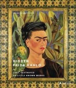 Hidden Frida Kahlo Lost, Destroyed or Little-Known Works  