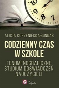 Codzienny czas w szkole Fenomenograficzne studium doświadczeń nauczycieli Polish Books Canada