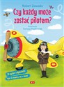 Czy każdy może zostać pilotem? 30 pytań i odpowiedzi Tego nie dowiesz się w szkole!  