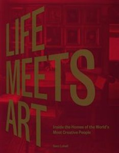 Life Meets Art Inside the Homes of the World's Most Creative People - Polish Bookstore USA