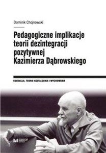 Pedagogiczne implikacje teorii dezintegracji pozytywnej Kazimierza Dąbrowskiego  