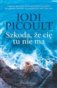 Szkoda, że cię tu nie ma - Jodi Picoult