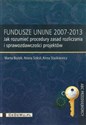 Fundusze Unijne 2007-2013 Jak rozumieć procedury zasad rozliczania i sprawozdawczości projektów 
