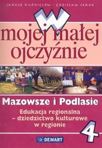 W mojej małej ojczyźnie Mazowsze i Podlasie 4 Edukacja regionalna - dziedzictwo kulturowe w regionie Bookshop