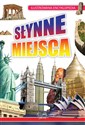 Słynne Miejsca Ilustrowana Encyklopedia  