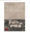 Kościół rzymskokatolicki w Bełzie 1867-1939  