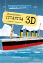 Zbuduj model Titanica 3D Podróżuj, ucz się i poznawaj Historia Titanica. Książka + model 3D  