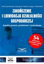 Zakończenie i likwidacja działalności gospodarczej Aspekty prawne, podatkowe i rachunkowe  