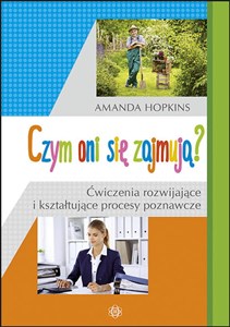 Czym oni się zajmują? Ćwiczenia rozwijające i kształtujące procesy poznawcze Polish bookstore