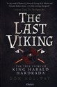 The Last Viking The True Story of King Harald Hardrada  