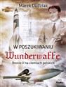 W poszukiwaniu Wunderwaffe Bronie V na ziemiach polskich bookstore