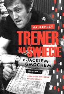 Najlepszy trener na świecie Wywiad rzeka z Jackiem Gmochem Polish bookstore