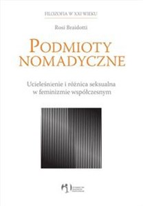 Podmioty nomadyczne Ucieleśnienie i różnica seksualna w feminizmie współczesnym in polish