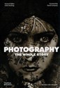 Photography The Whole Story - Juliet Hacking, David Campany chicago polish bookstore