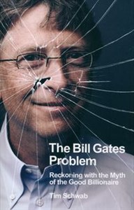 The Bill Gates Problem Reckoning with the Myth of the Good Billionaire in polish