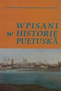 Wpisani w historię Pułtuska Słownik biograficzny  