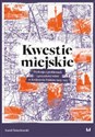 Kwestie miejskie Dyskusja o problemach i przyszłości miast w Królestwie Polskim 1905–1915 online polish bookstore