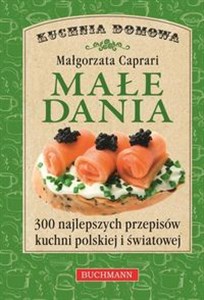 Małe dania 300 najlepszych przepisów kuchni polskiej i światowej - Polish Bookstore USA