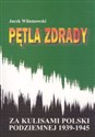 Pętla zdrady Za kulisami Polski podziemnej 1939-1945 - Jacek Wilamowski