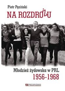 Na rozdrożu Młodzież żydowska w PRL 1956-1968 - Polish Bookstore USA