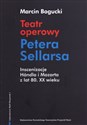 Teatr operowy Petera Sellarsa Inscenizacje Handla i Mozarta z lat 80 XX wieku buy polish books in Usa