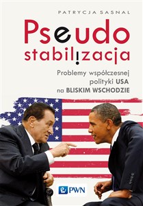 Pseudostabilizacja. Problemy współczesnej polityki USA na Bliskim Wschodzie Problemy współczesnej polityki USA na Bliskim Wschodzie - Polish Bookstore USA