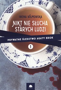 Prywatne śledztwo Agaty Brok Tom 1 Nikt nie słucha starych ludzi  