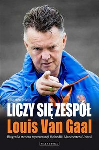 Liczy się zespół Louis Van Gaal Biografia trenera reprezentacji Holandii i Manchesteru United polish books in canada